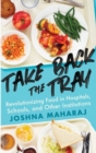 Image for Take back the tray  : revolutionizing food in hospitals, schools, and other institutions