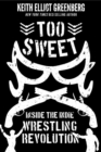 Image for Too sweet  : inside the indie wrestling revolution
