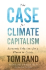 Image for The case for climate capitalism  : economic solutions for a planet in crisis
