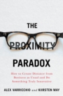 Image for The Proximity Paradox : How to Create Distance From Business As Usual And Do Something Truly Innovative