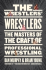 Image for The wrestlers&#39; wrestlers  : the masters of the craft of professional wrestling