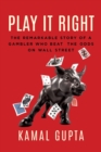 Image for Play It Right : The Remarkable Story of a Gambler Who Beat the Odds on Wall Street