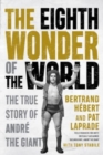 Image for The eighth wonder of the world  : the true story of Andre the Giant