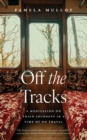 Image for Off The Tracks : A Meditation on Train Journeys in a Year of No Travel