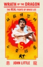 Image for Wrath of the dragon  : the real fights of Bruce Lee