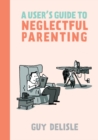 Image for User&#39;s Guide to Neglectful Parenting