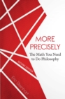 Image for More Precisely: The Math You Need to Do Philosophy - Second Edition