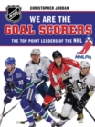 Image for We Are the Goal Scorers: THE NHLPA/NHL&#39;S ELITE POINT LEADERS.