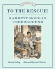 Image for To the rescue!  : Garrett Morgan underground
