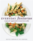 Image for Everyday flexitarian  : recipes for vegetarians &amp; meat lovers alike