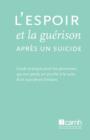 Image for L&#39;espoir Et La Guerison Apres Un Suicide : Guide Pratique Pour Les Personnes Qui Ont Perdu Un Proche a La Suite D&#39;un Suicide En Ontario