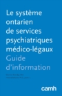 Image for Le systeme ontarien de services psychiatriques medico-legaux : Guide d&#39;information