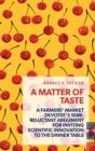 Image for Matter of Taste: A farmers&#39; market devotee&#39;s semi-reluctant argument for inviting scientific innovation to the dinner table