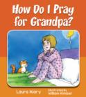 Image for How Do I Pray for Grandpa?
