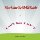 Image for Mark the Remarkable and Can&#39;t Say Can&#39;t