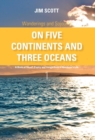 Image for On Five Continents and Three Oceans : A Book of Travel, Poetry and Insight from a Wanderer&#39;s Life