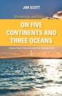 Image for On Five Continents and Three Oceans : A Book of Travel, Poetry and Insight from a Wanderer&#39;s Life