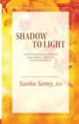 Image for Shadow to Light : Transformational Journeys from Abuse &amp; Betrayal to Empowerment