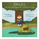 Image for Smiley : Or How Little Boys Get Turned Into Frogs