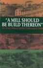 Image for A Mill Should Be Build Thereon: An Early History of the Todmorden Mills