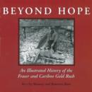 Image for Beyond Hope: An Illustrated History of the Fraser and Cariboo Gold Rush