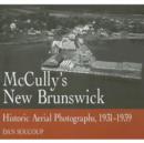Image for McCully&#39;s New Brunswick: Photographs From the Air, 1931-1939