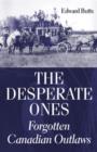Image for The Desperate Ones: Forgotten Canadian Outlaws