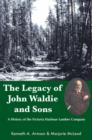 Image for The Legacy of John Waldie and Sons: A History of the Victoria Harbour Lumber Company
