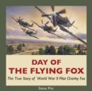 Image for Day of the Flying Fox: The True Story of World War II Pilot Charley Fox