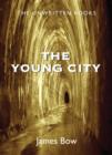 Image for Young city: the unwritten books