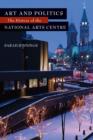 Image for Art and politics: the history of the National Arts Centre