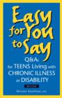 Image for Easy for you to say  : Q&amp;As for teens living with chronic illness or disability