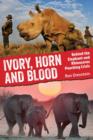 Image for Ivory, horn and blood  : behind the elephant and rhinoceros poaching crisis