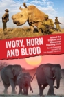 Image for Ivory, horn and blood: behind the elephant and rhinoceros poaching crisis