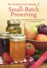 Image for The complete book of small-batch preserving: over 300 delicious recipes to use year-round