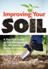 Image for Improving your soil: a practical guide to soil management for the serious home gardener