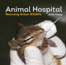 Image for Animal Hospital: Rescuing Urban Wildlife