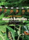 Image for How to raise monarch butterflies: a step-by-step guide for kids