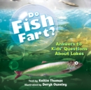 Image for Do Fish Fart?: Answers to Kids&#39; Questions About Lakes