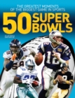 Image for 50 Super Bowls: The Greatest Moments of the Biggest Game in Sports