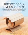 Image for Homemade for hamsters  : over 20 fun projects anyone can make, including tunnels, towers, dens, swings, ladders and more