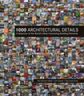 Image for 1000 Architectural Details: A Selection of the World&#39;s Most Interesting Building Elements