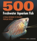 Image for 500 freshwater aquarium fish  : a visual reference to the most popular species