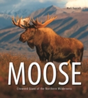 Image for Moose  : crowned giant of the northern wilderness