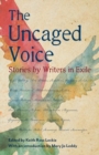 Image for The Uncaged Voice : Stories by Writers in Exile