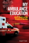 Image for My ambulance education: life and death on the streets of the city