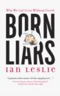 Image for Born liars: why we can&#39;t live without deceit