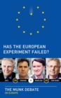 Image for Has the European Experiment Failed? : The Munk Debate on Europe