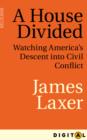 Image for House Divided: Watching America&#39;s Descent into Civil Conflict