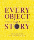 Image for Every Object Has a Story : 21 Writers, 21 Objects, and 100 Years at the ROM